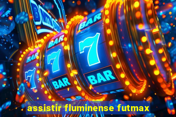 assistir fluminense futmax